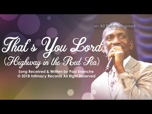 THAT'S YOU  LORD (HIGHWAY IN THE RED SEA) - Dr Paul Enenche