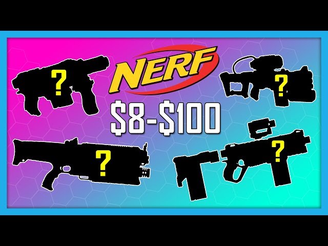 $8-$100: 7 Awesome Nerf Guns!