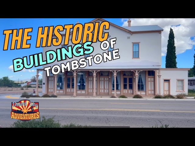 Tombstone’s Historic Buildings and Rarely Seen Places.