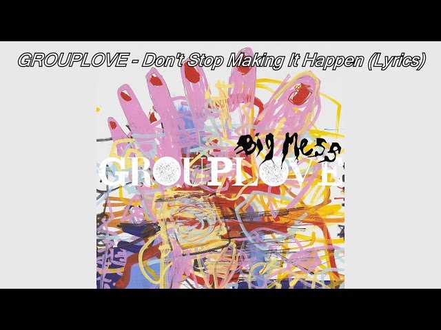 GROUPLOVE - Don't Stop Making It Happen (LYRICS)