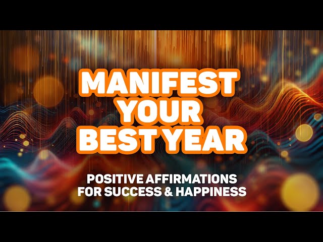 Manifest Your Best Year - 10 Hours of Positive Affirmations