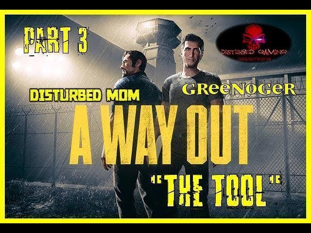 A WAY OUT (The game )/PART 3 "THE TOOL"