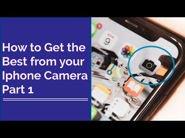 How to Get the Best from Your iPhone Camera - Part 1, The Basics