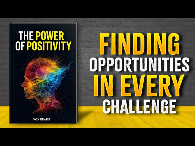 The Power of Positivity: Transforming Challenges into Opportunities (Audiobook)