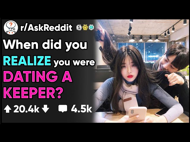 What made you REALIZE you were DATING A KEEPER?- (r/AskReddit)