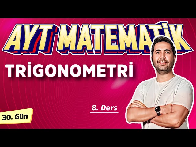 TRİGONOMETRİ 8 (TOPLAM FARK FORMÜLLERİ) - 30. GÜN