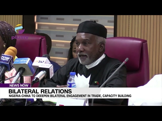 Bilateral Relations Nigeria China To Deepen Bilateral Engagement In Trade, Capacity Building