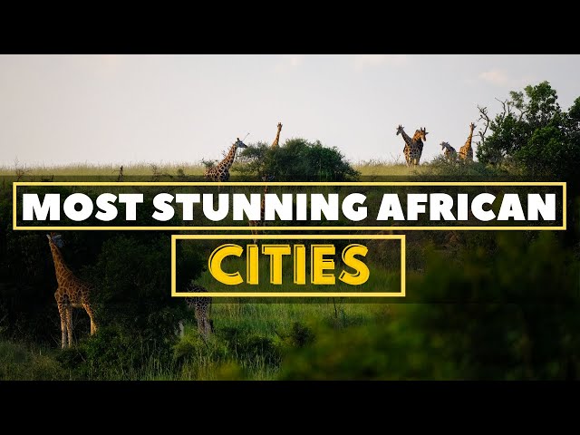 10 Most Stunning African Cities | United Netizens