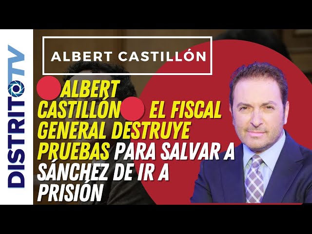 🔴ALBERT CASTILLÓN🔴 EL FISCAL GENERAL DESTRUYE PRUEBAS PARA SALVAR A SÁNCHEZ DE IR A PRISIÓN