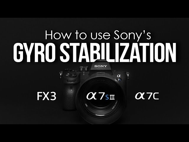 How to use GYRO STABILIZATION for the SONY A7SIII and FX3