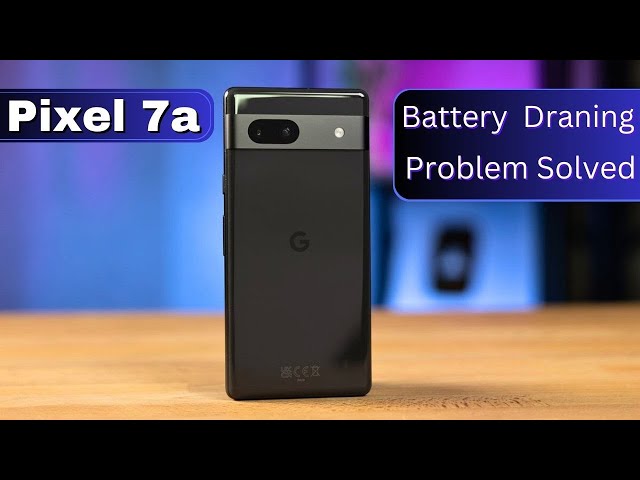 GOOGLE PIXEL 7a Battery problem Solve