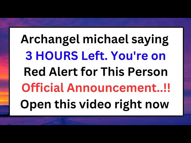 🔴ARCHANGEL MICHAEL SAYING, 3 HOURS LEFT. YOU'RE ON RED ALERT FOR THIS PERSON✝️God Message Today