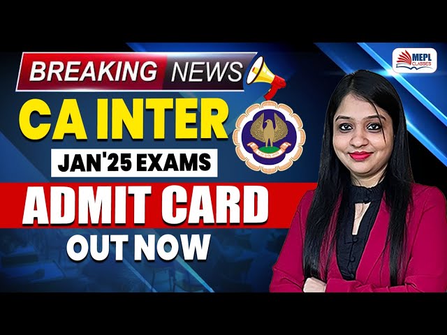 CA Inter Jan'25 Exams - ADMIT CARD OUT NOW | MEPL- Divya Agarwal Mam