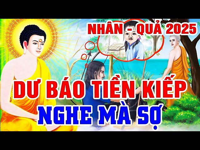 Chuyện Nhân Quả 2025, DƯ BÁO TIỀN KIẾP Nghe Mà Sợ - Giải Thích Nguyên Nhân Vì Sao ĐỜI NÀY GẶP ÁC BÁO