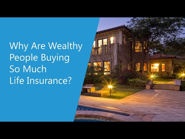 Why Are Wealthy People Buying So Much Life Insurance?