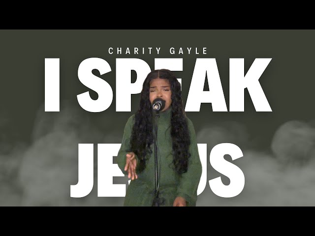 I Speak Jesus | Charity Gayle | Love Desrosiers