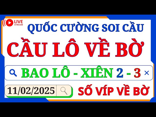 SOI CẦU XSMB 11/02 - SOI CẦU MIỀN BẮC - SOI CẦU ĐỀ - SOI CẦU LÔ - XSMB - QUỐC CƯỜNG SOI CẦU