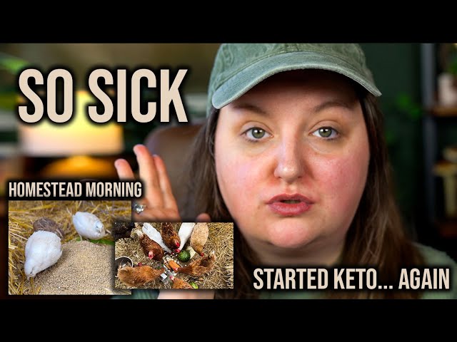 I've been SOO sick! | Homestead morning, GRWM & chat | Keto Diet (again?)