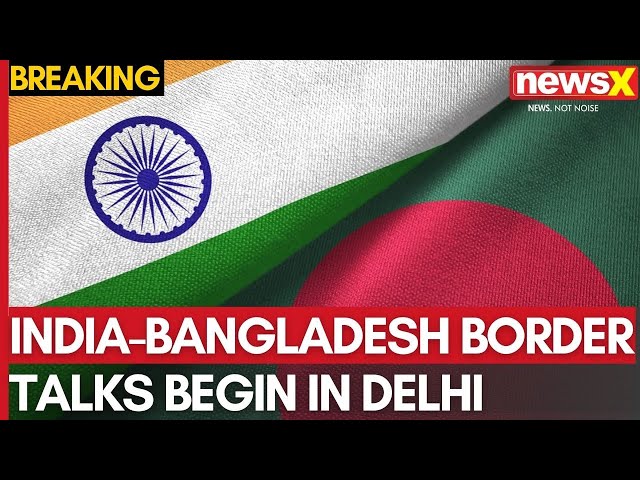 India-Bangladesh Border Talks Begin in Delhi | 55th DG-Level Talks Start in Delhi | NewsX