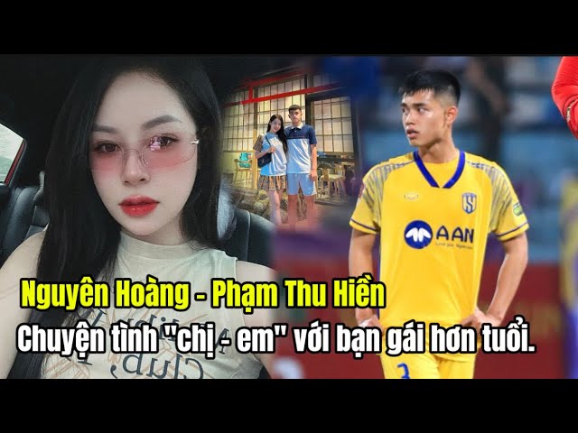 Chuyện Tình “ Chị  em “ của cầu thủ Nguyên Hoàng với hit gril Thu Hiên - Top Tin Tức