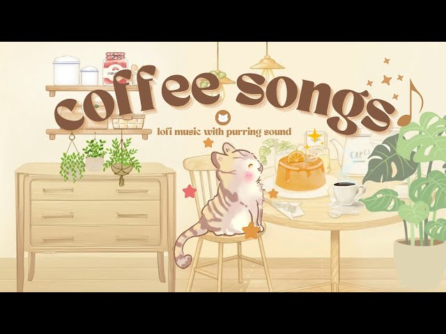 𝐏𝐥𝐚𝐲𝐥𝐢𝐬𝐭 Coffee Songs 🌸☕ 1 Hour Cute Lofi Mix 🎧 Relaxing Purring Sound 🌈(study/aesthetic/chill/cafe)