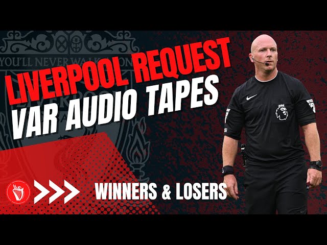 Liverpool Request VAR Audio Tapes | Winners & Losers