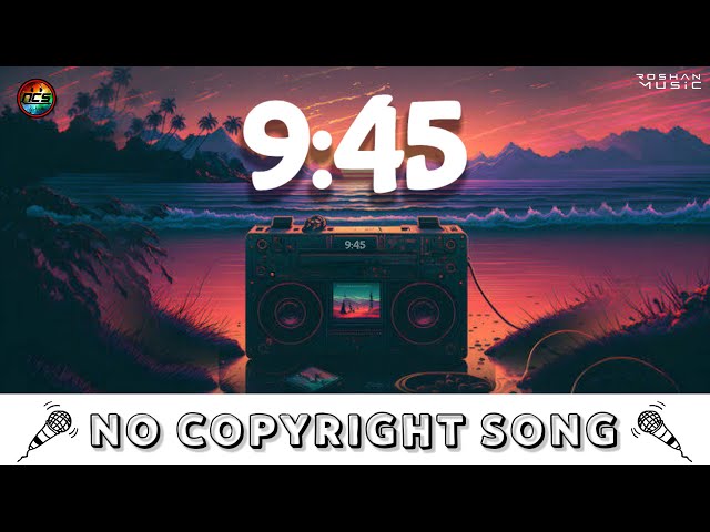 9:45 | NoCopyrightSongs | no copyright status songs | New remix Song