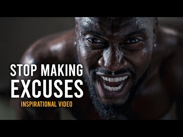 Stop Making Excuses - Inspirational Video