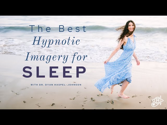 How to Build the Best Hypnotic Imagery for Sleep– Dr. Dyan's Sleep Tip