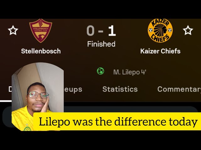 STELLENBOSCH 0-1 KAIZER CHIEFS POST MATCH ANALYSIS|LILEPO WAS IMPRESSIVE