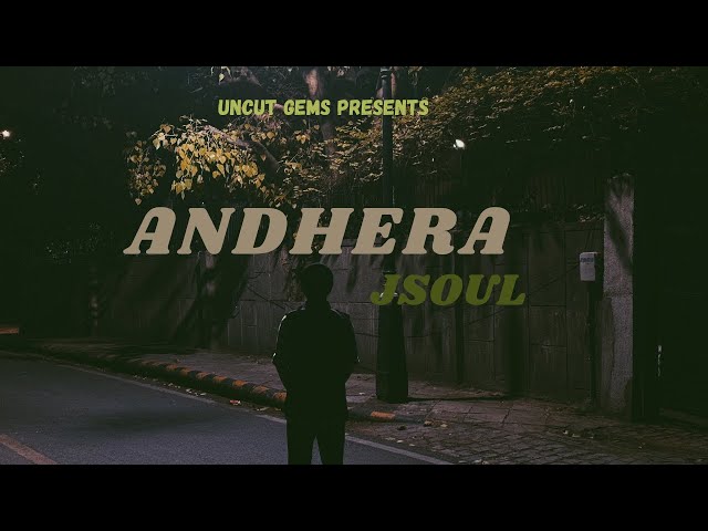 ANDHERA (OFFICIAL MUSIC VIDEO) | JSOUL | UNCUT GEMS