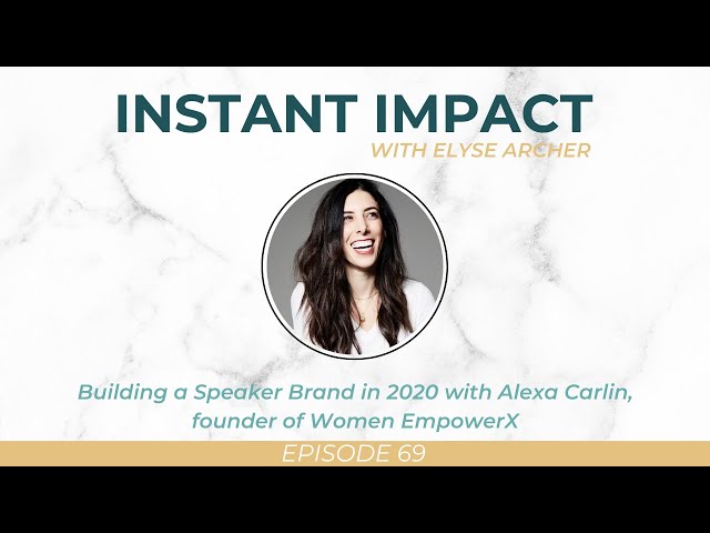 Building a Speaker Brand in 2020 with Alexa Carlin, Founder of Women EmpowerX