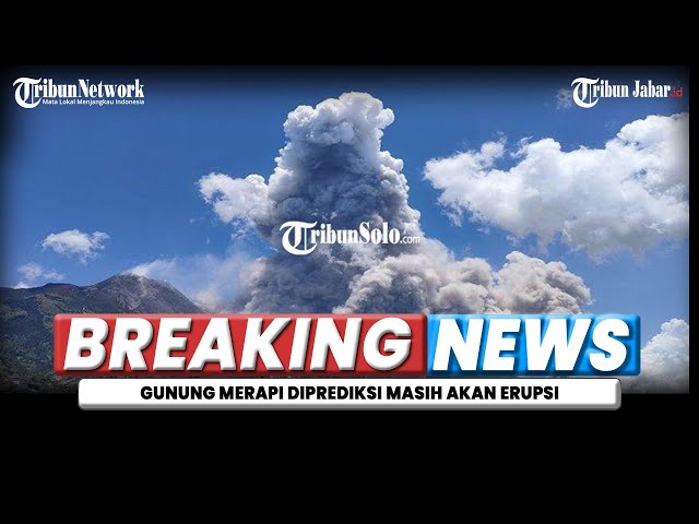 🔵BREAKING NEWS: UPDATE Kondisi Gunung Merapi, Status Siaga Level III, Diprediksi Masih akan Erupsi