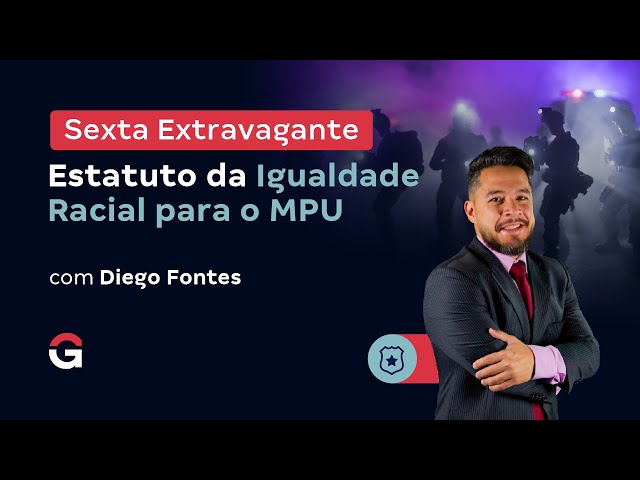 Sexta Extravagante | Estatuto da Igualdade Racial para o MPU