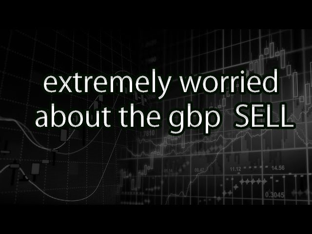 extremely worried about the gbp  SELL