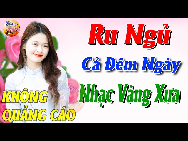 215 Bài Nhạc Vàng Xưa KHÔNG QUẢNG CÁO CỰC ÊM TAI Đảm Bảo Bạn Sẽ Không Hối Hận - Album Bolero Dễ Ngủ