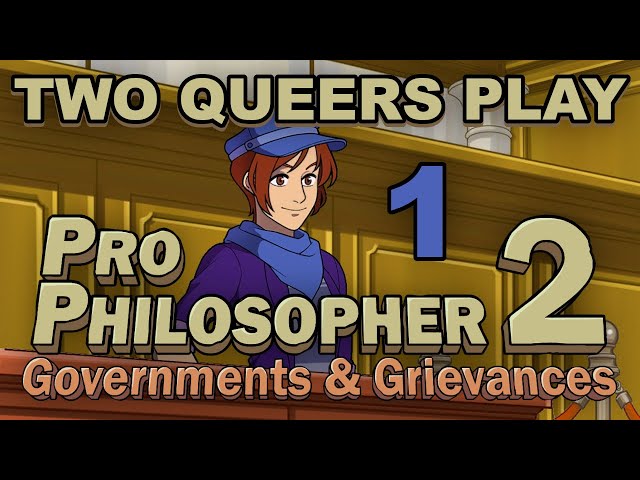 Two Queers Play Pro Philosopher 2: Governments & Grievances, Part 1: Party Politics