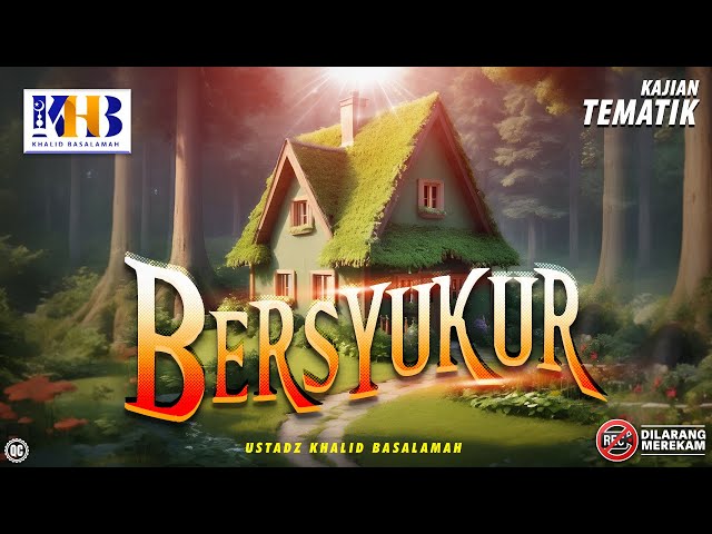 Kajian Tematik: Bersyukur - Khalid Basalamah