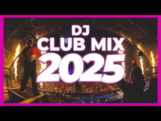 DJ CLUB MIX 2025 - Remixes & Mashups of Popular Songs 2025 | DJ Remix Club Music Disco New Mix 2024