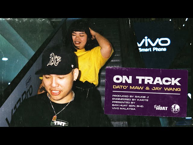 DATO' MAW & JAY WANG 王子慧 - ON TRACK  ( Prod. By Saucie J ) 【Official Music Video】