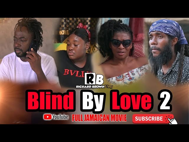 BLIND BY LOVE 2 (Full Jamaican Movie)