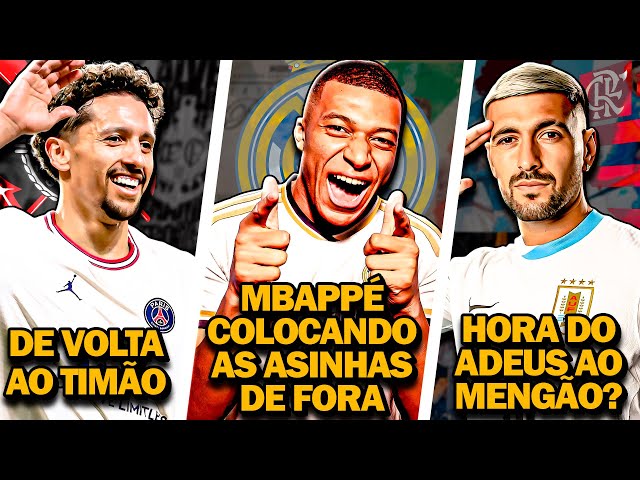 Mbappé APRONTANDO no Real Madrid | Marquinhos DE VOLTA ao Corinthians | Arrascaeta VENDIDO? E MAIS