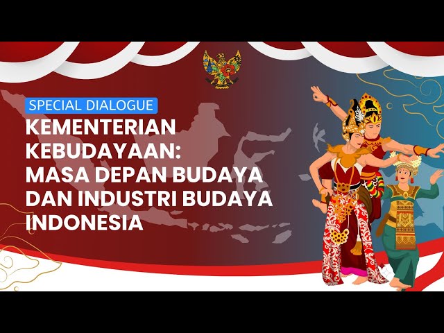 Kementerian Kebudayaan: Masa Depan Budaya dan Industri Budaya Indonesia