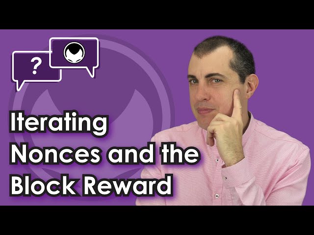 Bitcoin Q&A: Iterating Nonces and the Block Reward