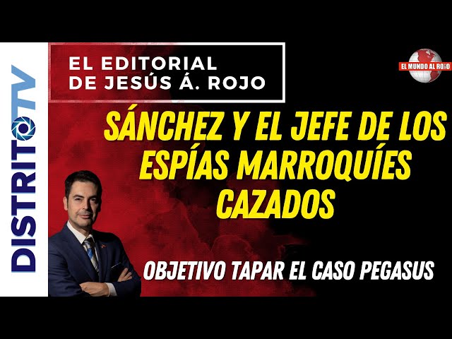 EDITORIAL del DÍA🔴SÁNCHEZ Y EL JEFE DE LOS ESPÍAS MARROQUÍES CAZADOS🔴OBJETIVO TAPAR EL CASO PEGASUS