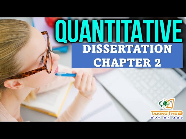 HOW TO WRITE CHAPTER 2 FOR A QUANTITATIVE DISSERTATION