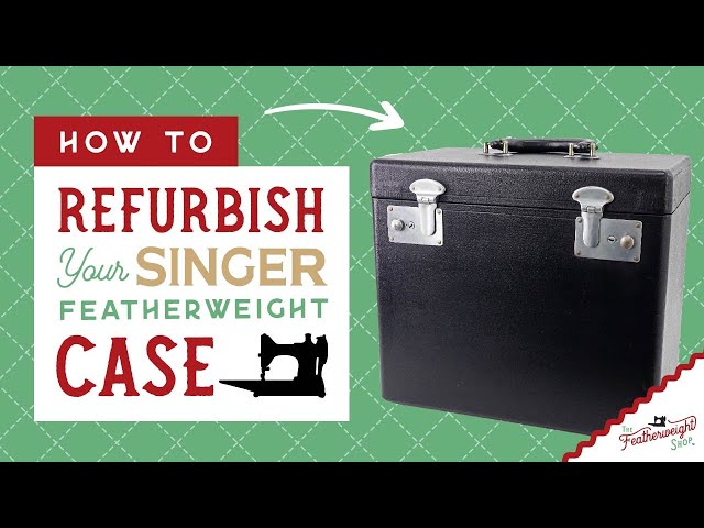 How to Refurbish Your Singer Featherweight Case