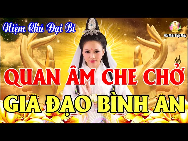 ĐẦU NĂM Nghe Tụng Kinh Chú Đại Bi Quan Âm Che Chở Gia Đạo Bình An Phát Tài Lộc Vào Như Nước