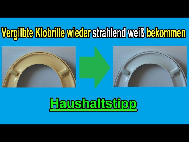 Vergilbte Klobrille reinigen / Gelb verfärbte Toilettenbrille wieder weiß bekommen / Klositz säuben