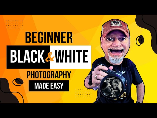 Black & White Photography Made Easy: A Beginners Guide